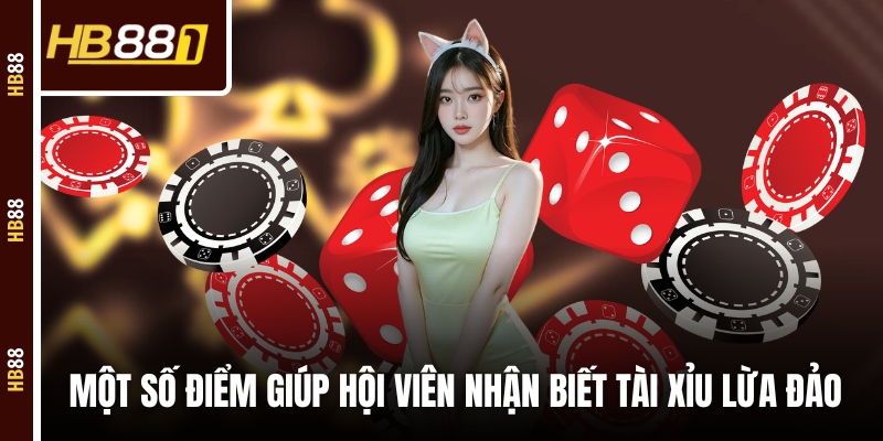 Một số điểm giúp hội viên nhận biết tài xỉu lừa đảo Một số điểm giúp hội viên nhận biết tài xỉu lừa đảo