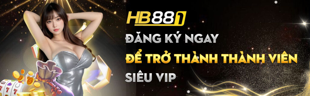 Đăng ký ngay để trở thành thành viên siêu VIP