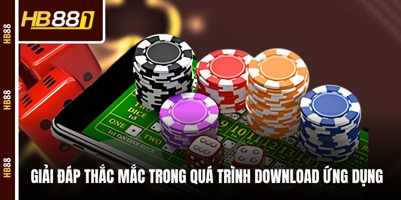 Giải đáp thắc mắc trong quá trình download ứng dụng