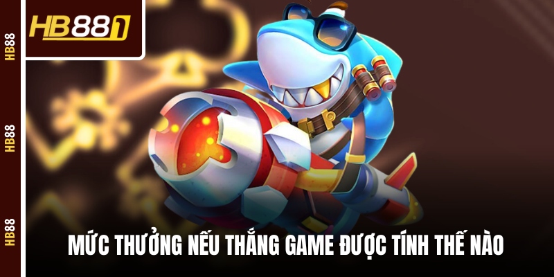 Mức thưởng nếu thắng game được tính thế nào