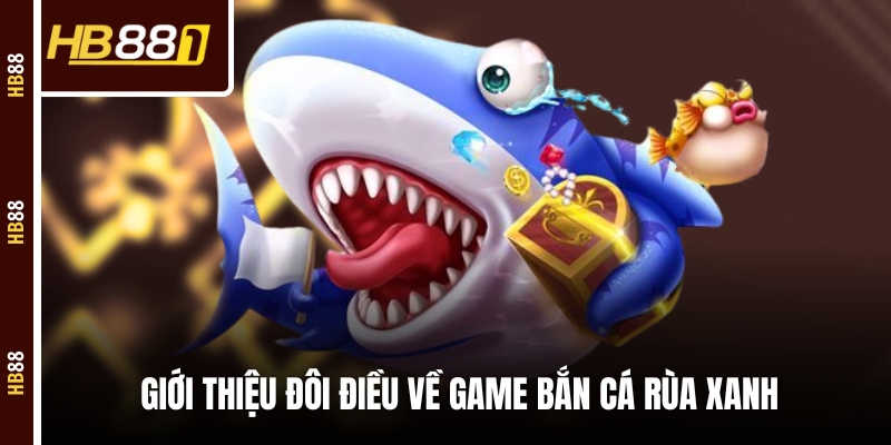 Giới thiệu đôi điều về game bắn cá rùa xanh