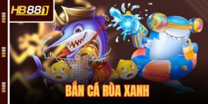 Bắn Cá Rùa Xanh - Khám Phá Cách Chơi Mới Nhất Năm 2025