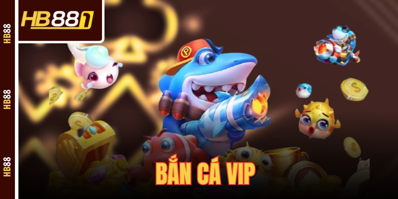 Bắn Cá VIP - Siêu Phẩm Giải Trí Tuyệt Vời Nên Trải Nghiệm!