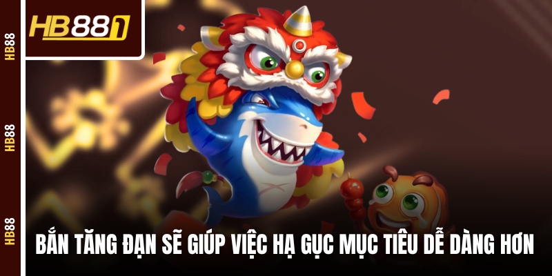 Bắn tăng đạn sẽ giúp việc hạ gục mục tiêu dễ dàng hơn