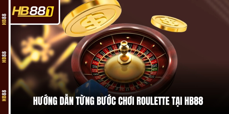 Cách Chơi Roulette Tại HB88 Cực Chi Tiết Cho Tân Binh Hướng dẫn chơi Roulette HB88 từ cơ bản nhất