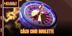 Cách Chơi Roulette Tại HB88 Cực Chi Tiết Cho Tân Binh