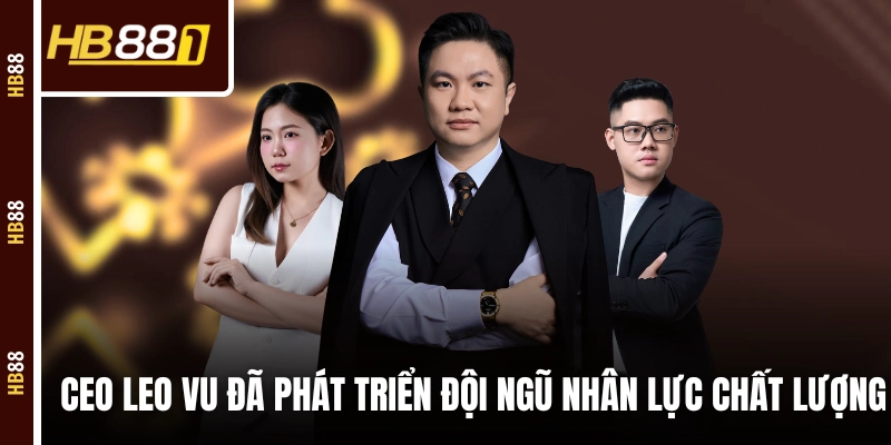 CEO Vũ Minh Nguyên đã phát triển đội ngũ nhân lực chất lượng