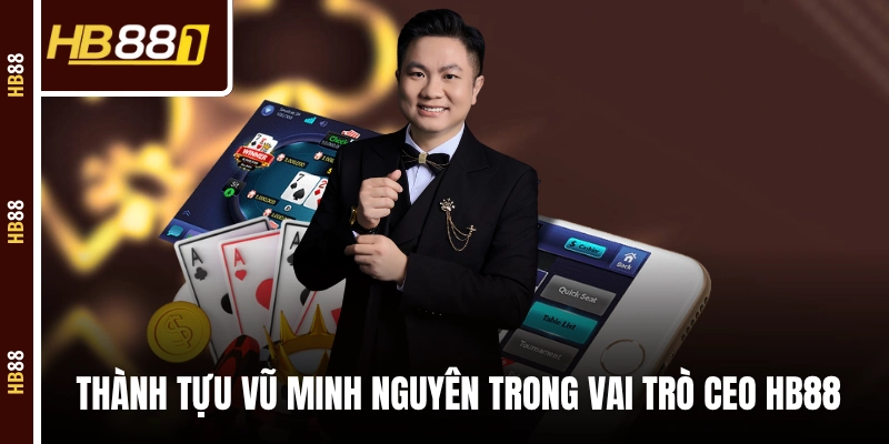 Thành tựu Vũ Minh Nguyên trong vai trò CEO HB88 