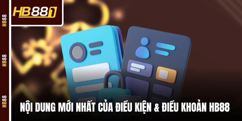 Nội dung mới nhất của điều kiện & điều khoản HB88 