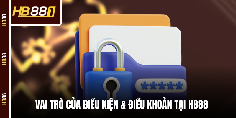 Vai trò của điều kiện & điều khoản tại HB88