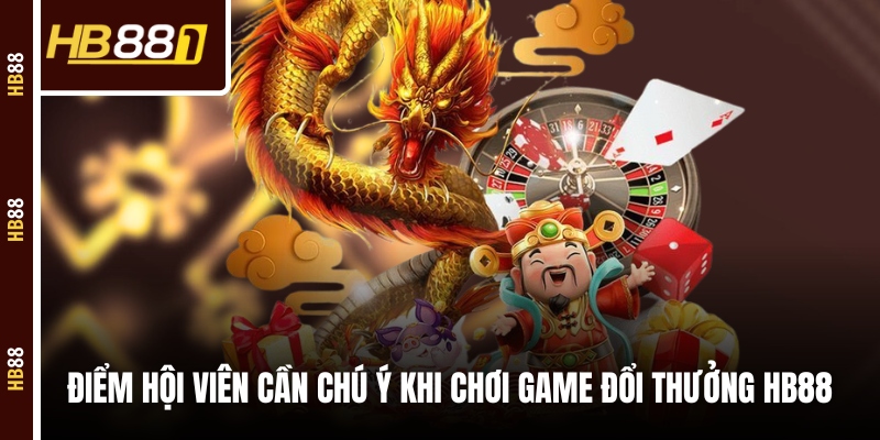 Điểm hội viên cần chú ý khi chơi game đổi thưởng Điểm hội viên cần chú ý khi chơi game đổi thưởng