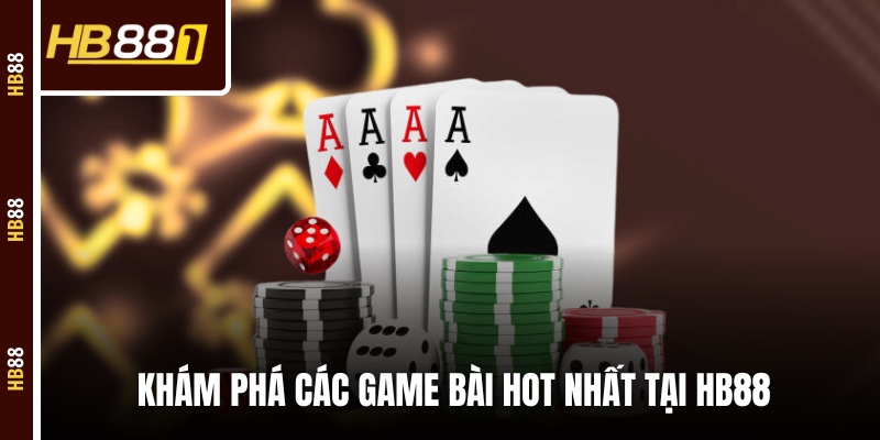 Khám phá các tựa game bài đổi thưởng hot nhất tại HB88 