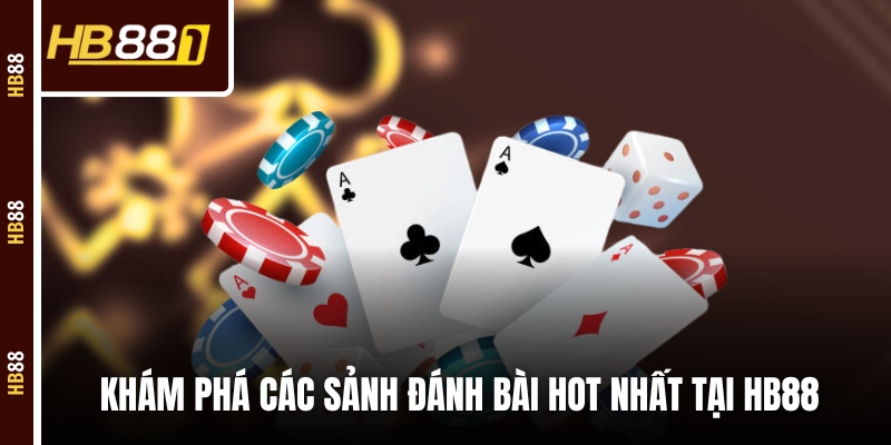 Khám phá các sảnh đánh bài hot nhất tại HB88 