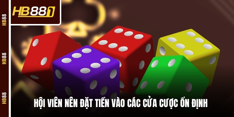 Hội viên nên đặt tiền vào các cửa cược ổn định