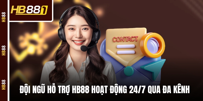 Đội ngũ hỗ trợ HB88 hoạt động 24/7 qua đa kênh