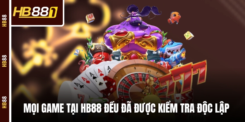 Mọi game tại HB88 đều đã được kiểm tra độc lập
