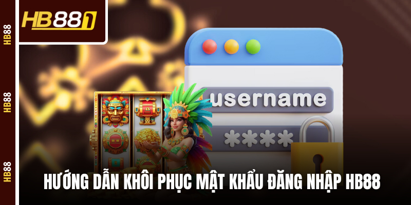 Hướng dẫn khôi phục mật khẩu đăng nhập HB88 Hướng dẫn khôi phục mật khẩu đăng nhập HB88