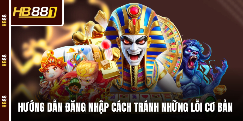 Hướng dẫn đăng nhập cách tránh những lỗi cơ bản Hướng dẫn đăng nhập cách tránh những lỗi cơ bản