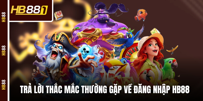 Trả lời những thắc mắc thường gặp về đăng nhập HB88 Trả lời những thắc mắc thường gặp về đăng nhập HB88