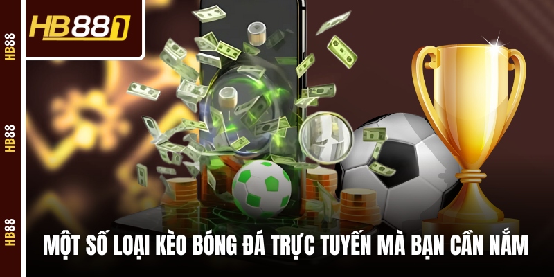 Một số loại kèo bóng đá trực tuyến mà bạn cần nắm