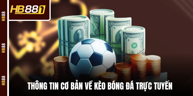 Thông tin cơ bản về kèo bóng đá trực tuyến