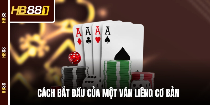 Cách bắt đầu của một ván Liêng cơ bản