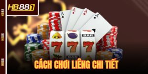 Cách Chơi Liêng Chi Tiết Và Các Chiến Thuật Dễ Thắng 2025