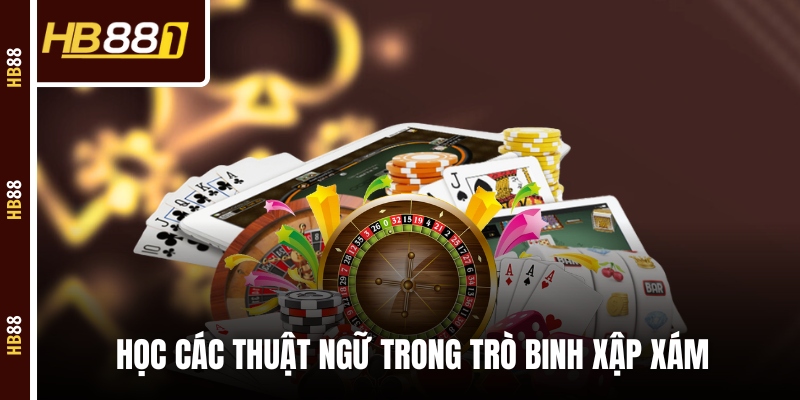 Học các thuật ngữ trong trò Binh Xập Xám