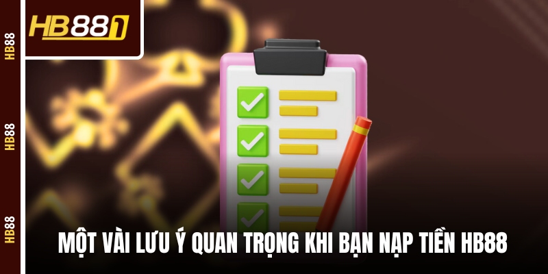 Một vài lưu ý quan trọng khi bạn nạp tiền HB88