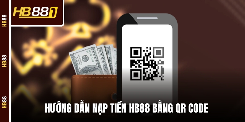 Hướng dẫn nạp tiền HB88 bằng QR code