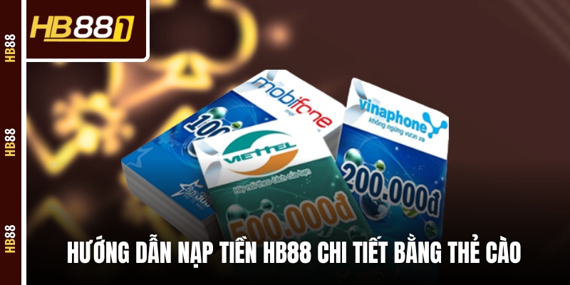 Hướng dẫn nạp tiền HB88 chi tiết bằng thẻ cào