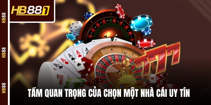 nha cai uy tin tam quan trong Tầm quan trọng của chọn một nhà cái uy tín