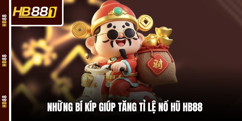Những bí kíp giúp tăng tỉ lệ nổ hũ HB88 Những bí kíp giúp tăng tỉ lệ nổ hũ HB88