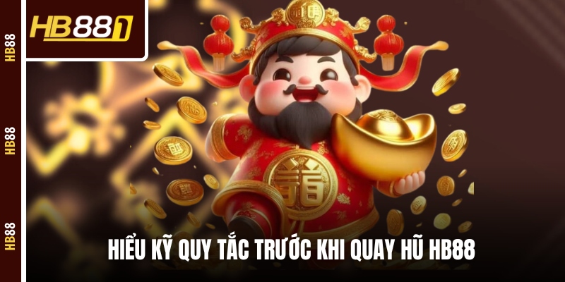 Hiểu kỹ quy tắc trước khi quay hũ HB88 Hiểu kỹ quy tắc trước khi quay hũ HB88