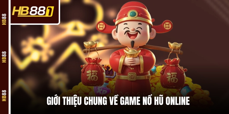 Giới thiệu chung về game nổ hũ online