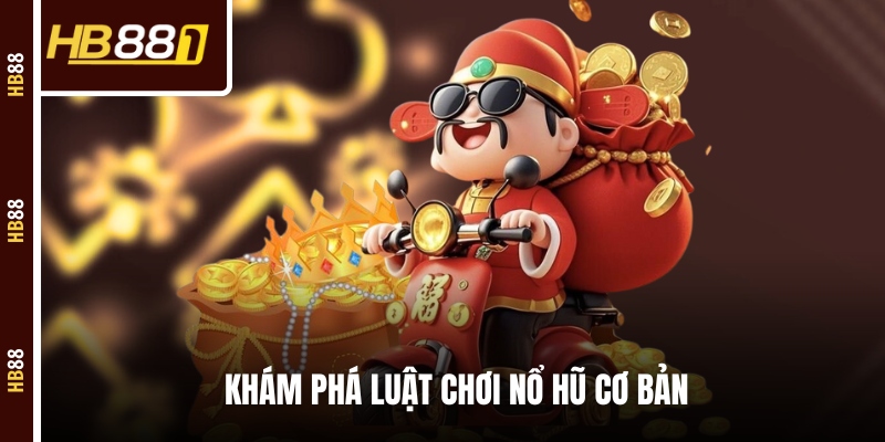 Khám phá luật chơi nổ hũ cơ bản