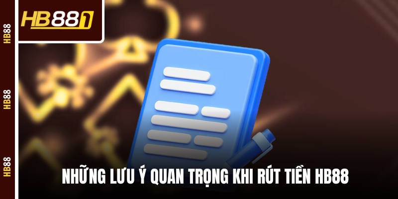 Những lưu ý quan trọng hàng đầu khi rút tiền HB88
