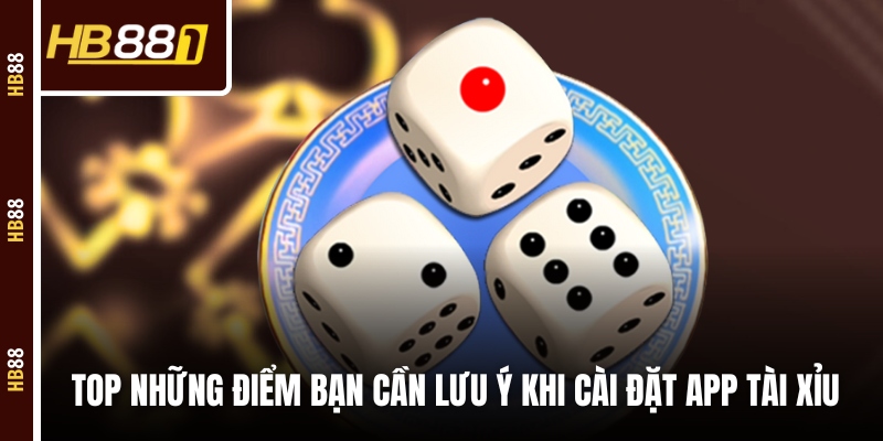 Top những điểm bạn cần lưu ý khi cài đặt app tài xỉu Top những điểm bạn cần lưu ý khi cài đặt app tài xỉu