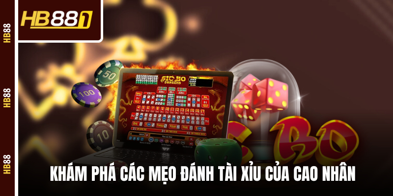 Khám phá các mẹo đánh Tài Xỉu của cao nhân