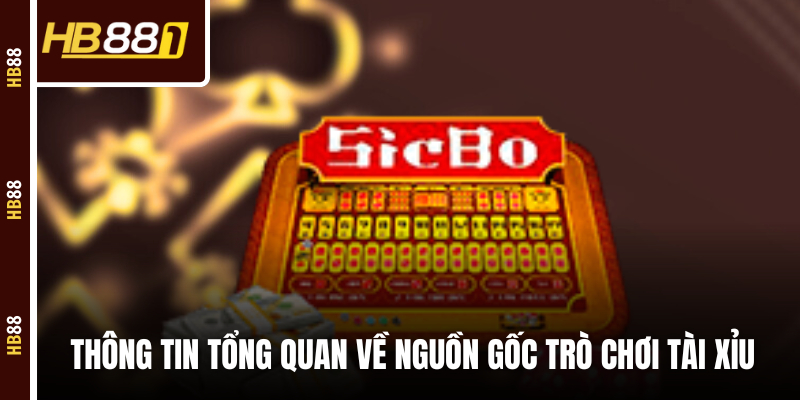 Thông tin tổng quan về nguồn gốc trò chơi Tài Xỉu