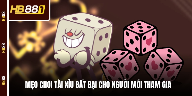 Mẹo chơi tài xỉu bất bại cho người mới tham gia 