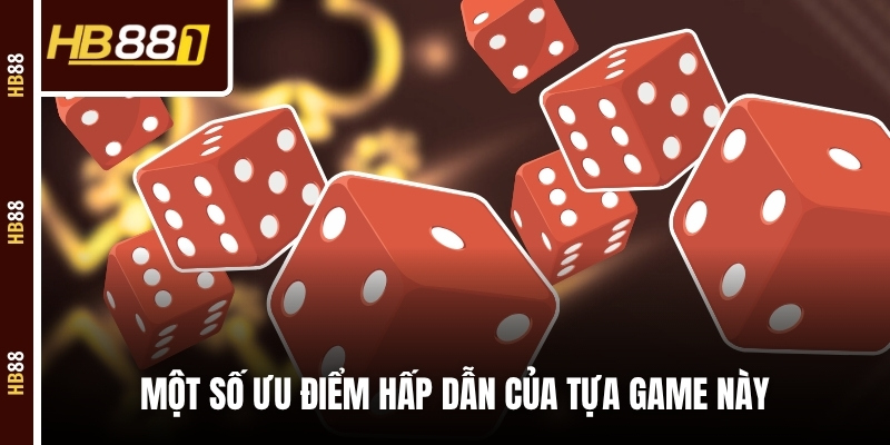 Một số ưu điểm hấp dẫn của tựa game này 