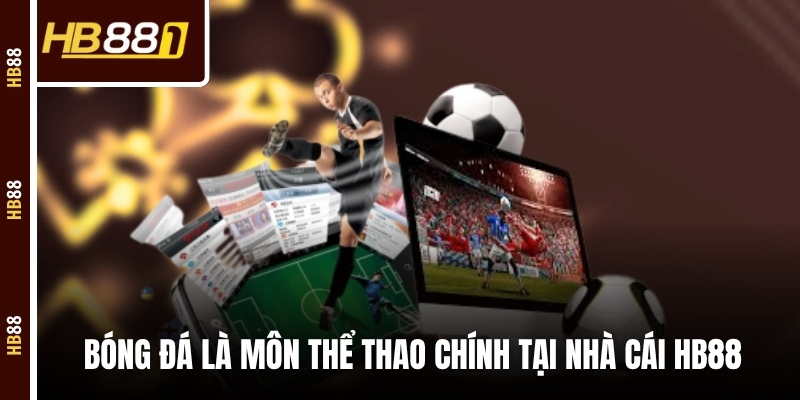 Bóng đá là môn thể thao chính tại nhà cái HB88 
