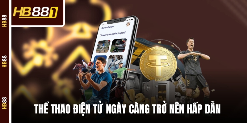 Thể thao điện tử là bộ môn đang ngày càng trở nên hấp dẫn