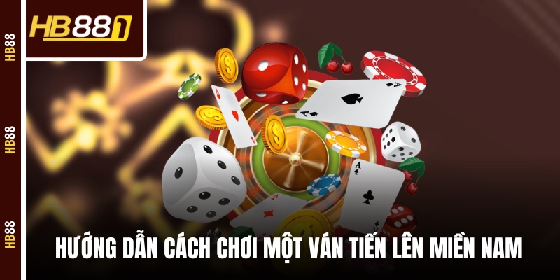 Hướng dẫn cách chơi một ván Tiến Lên Miền Nam 