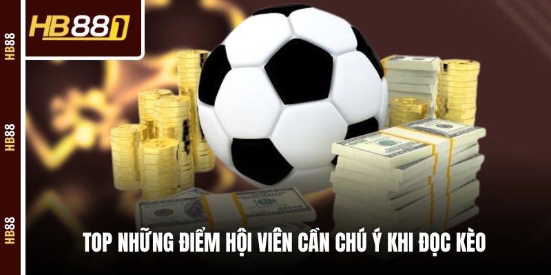 Top những điểm hội viên cần chú ý khi đọc kèo Top những điểm hội viên cần chú ý khi đọc kèo