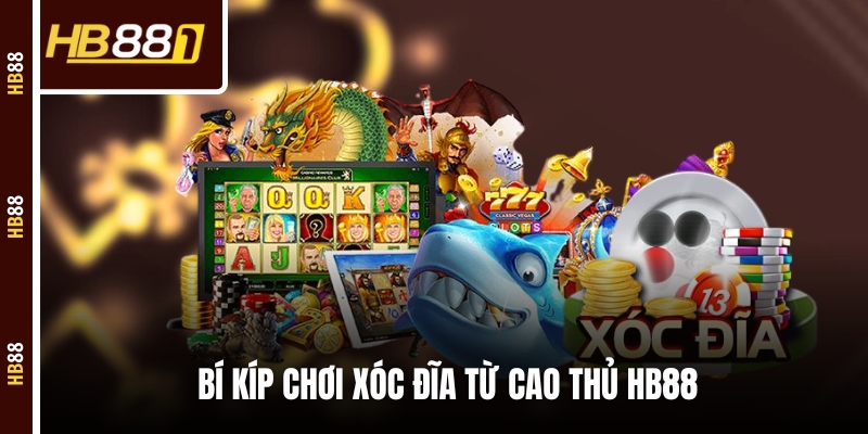 Bí kíp chơi Xóc Đĩa từ cao thủ HB88