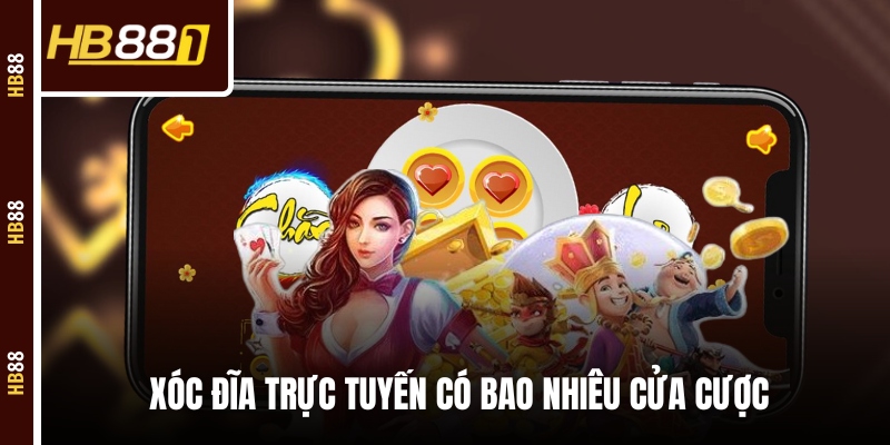 xoc dia truc tuyen co cua cuoc Xóc Đĩa trực tuyến có bao nhiêu cửa cược