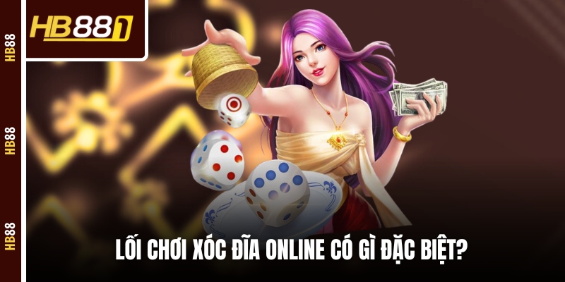 xoc dia truc tuyen dac biet Lối chơi Xóc Đĩa online có gì đặc biệt?