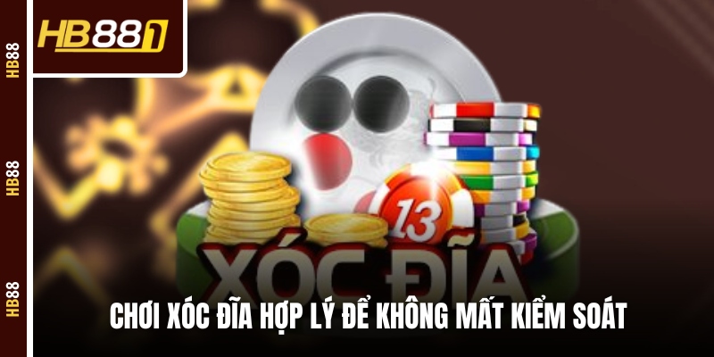 xoc dia truc tuyen kiem soat Chơi Xóc Đĩa hợp lý để không mất kiểm soát